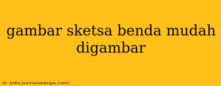 gambar sketsa benda mudah digambar