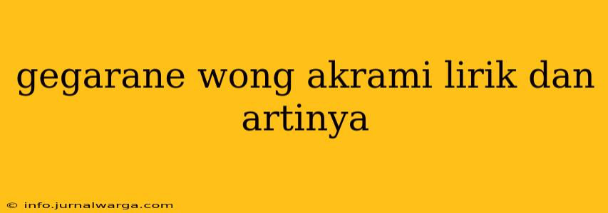 gegarane wong akrami lirik dan artinya