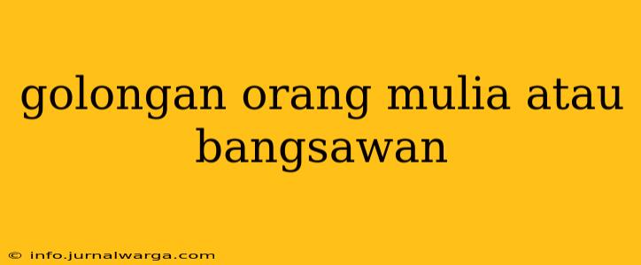 golongan orang mulia atau bangsawan