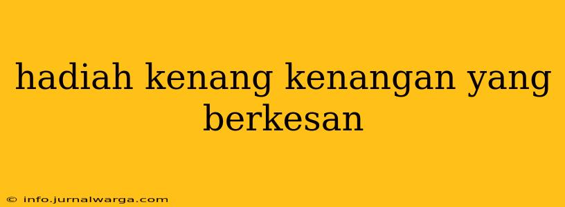 hadiah kenang kenangan yang berkesan