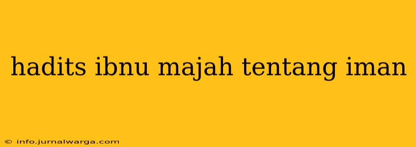 hadits ibnu majah tentang iman