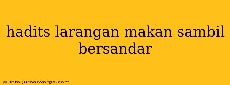 hadits larangan makan sambil bersandar