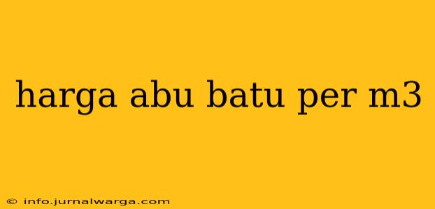 harga abu batu per m3