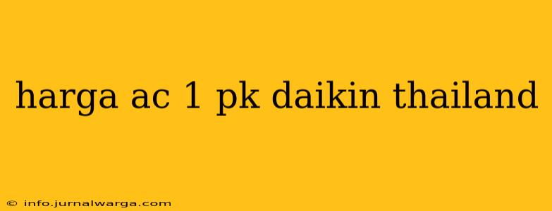 harga ac 1 pk daikin thailand
