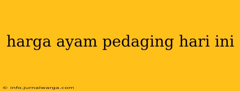 harga ayam pedaging hari ini