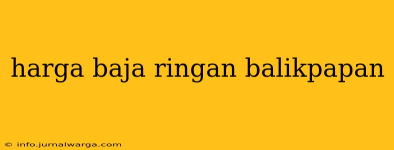 harga baja ringan balikpapan