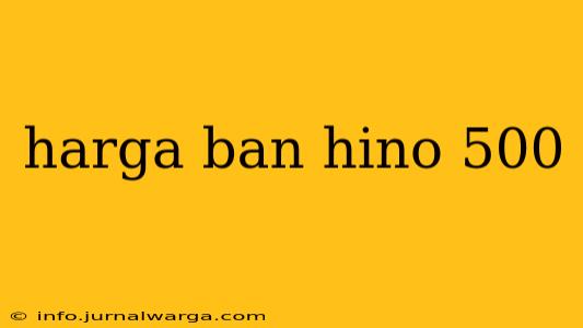 harga ban hino 500