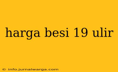 harga besi 19 ulir