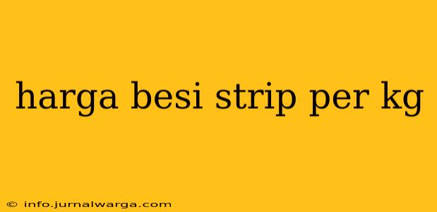 harga besi strip per kg