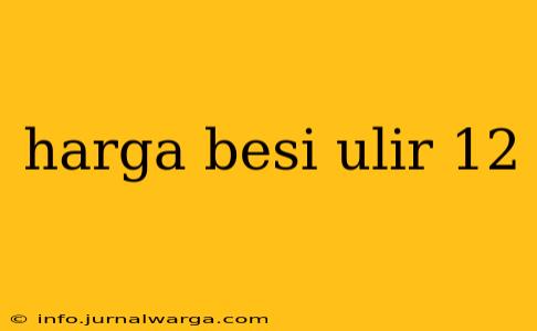 harga besi ulir 12
