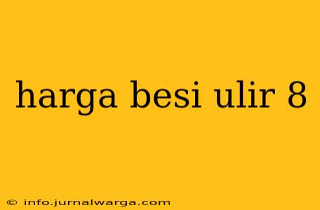 harga besi ulir 8