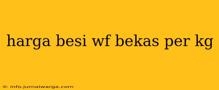 harga besi wf bekas per kg