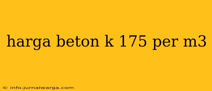 harga beton k 175 per m3