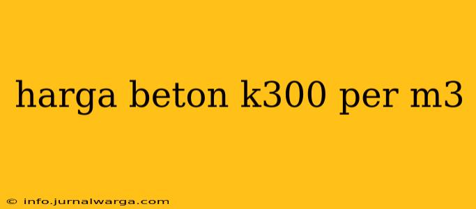 harga beton k300 per m3