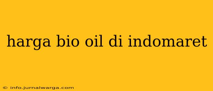 harga bio oil di indomaret
