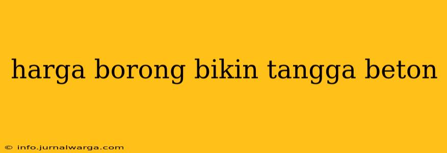 harga borong bikin tangga beton