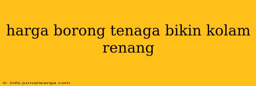 harga borong tenaga bikin kolam renang