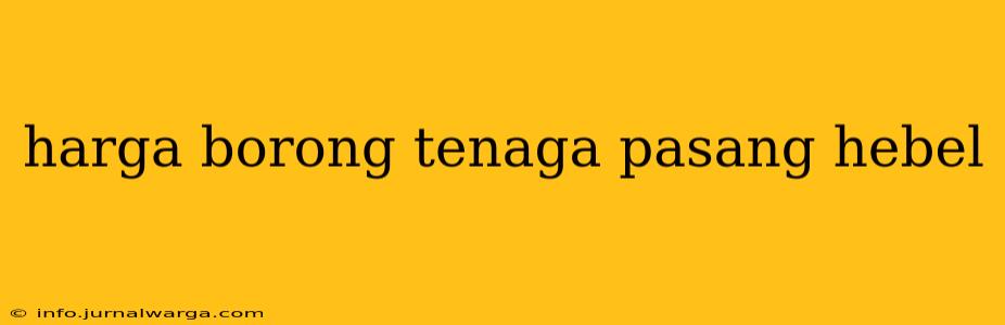 harga borong tenaga pasang hebel