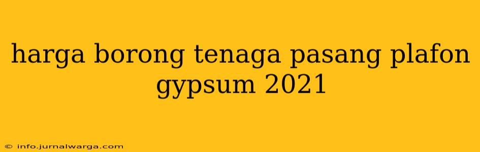 harga borong tenaga pasang plafon gypsum 2021