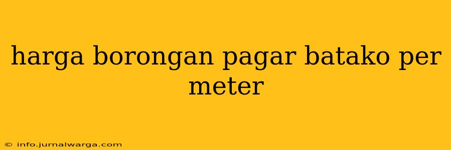 harga borongan pagar batako per meter