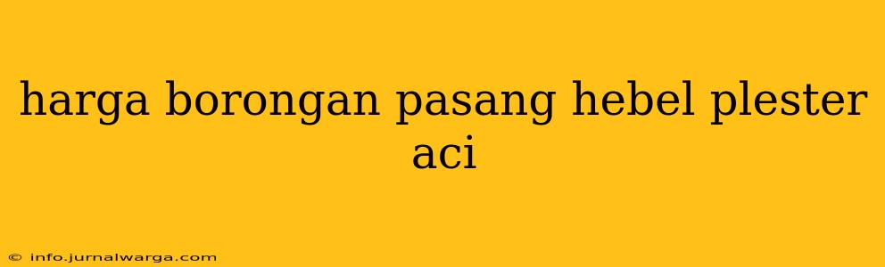 harga borongan pasang hebel plester aci