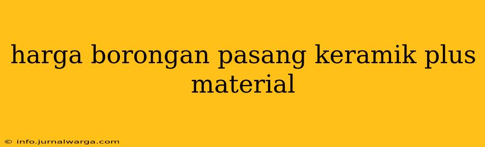 harga borongan pasang keramik plus material