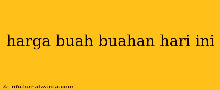 harga buah buahan hari ini