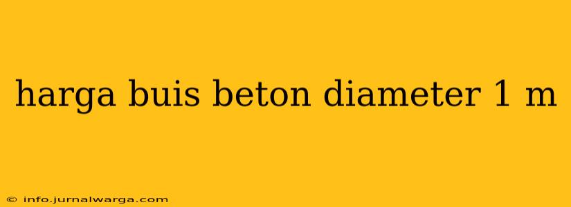harga buis beton diameter 1 m
