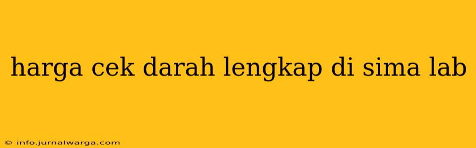 harga cek darah lengkap di sima lab