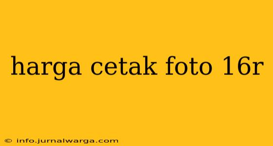 harga cetak foto 16r