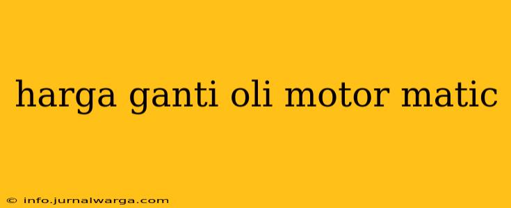 harga ganti oli motor matic