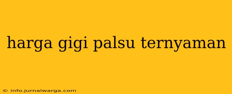 harga gigi palsu ternyaman