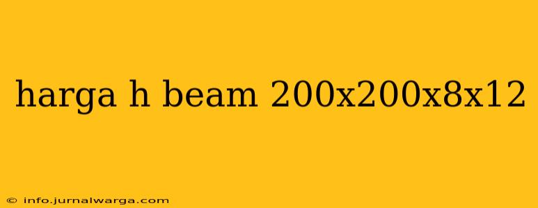 harga h beam 200x200x8x12