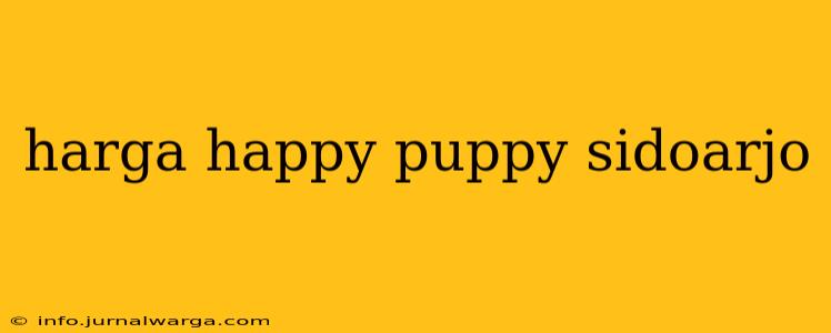 harga happy puppy sidoarjo