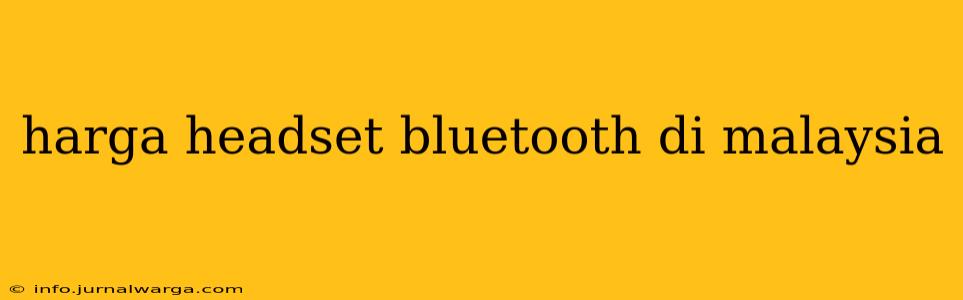harga headset bluetooth di malaysia