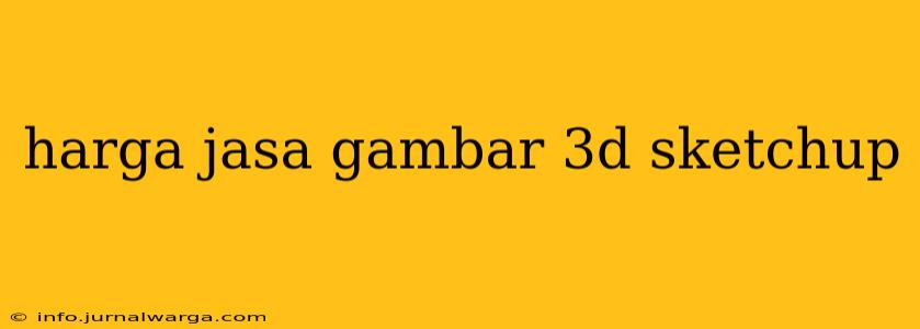 harga jasa gambar 3d sketchup
