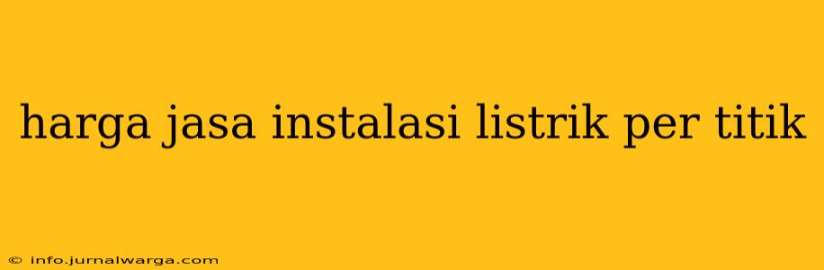 harga jasa instalasi listrik per titik