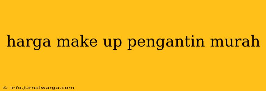 harga make up pengantin murah