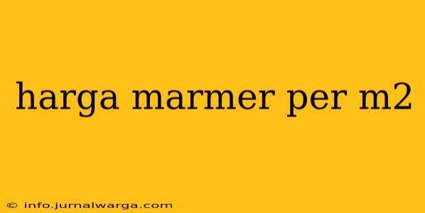 harga marmer per m2