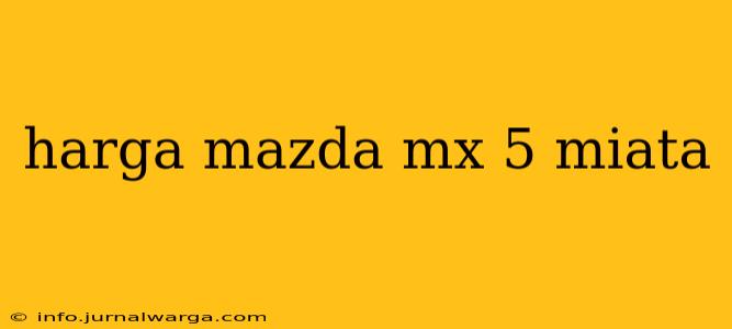 harga mazda mx 5 miata