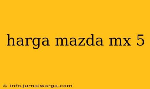harga mazda mx 5