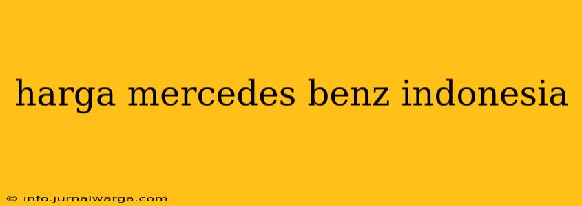 harga mercedes benz indonesia