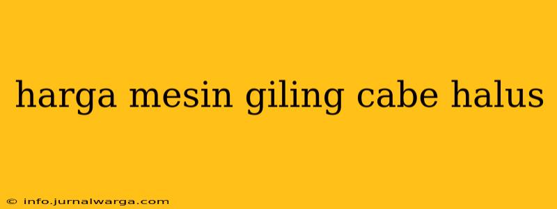 harga mesin giling cabe halus