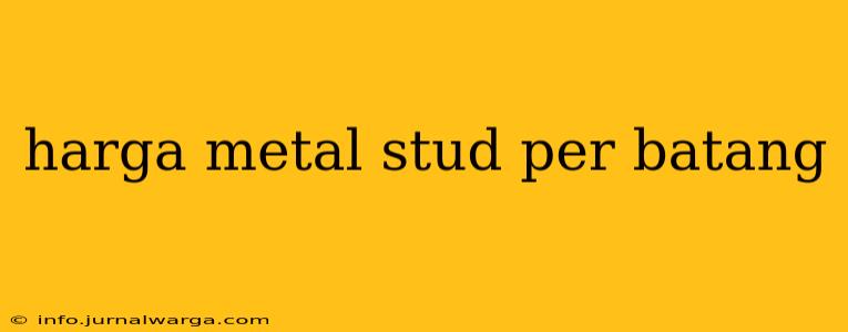 harga metal stud per batang