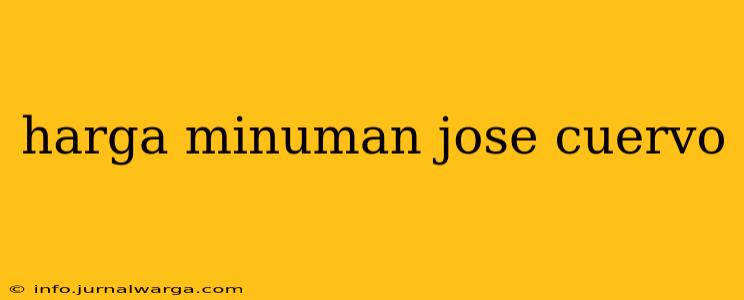 harga minuman jose cuervo