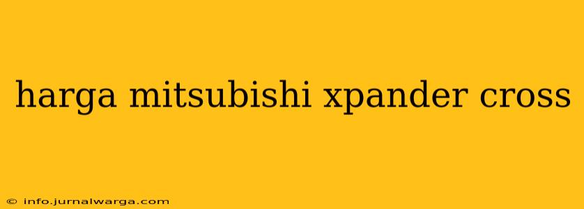 harga mitsubishi xpander cross