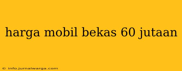 harga mobil bekas 60 jutaan
