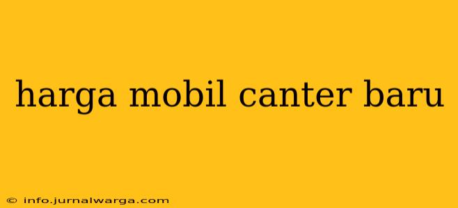 harga mobil canter baru