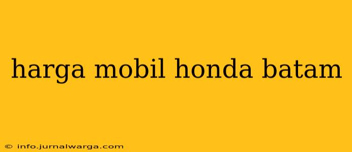 harga mobil honda batam