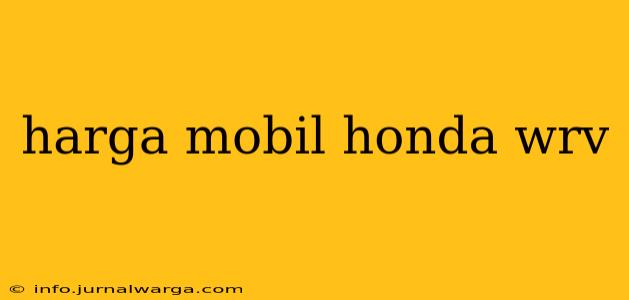 harga mobil honda wrv